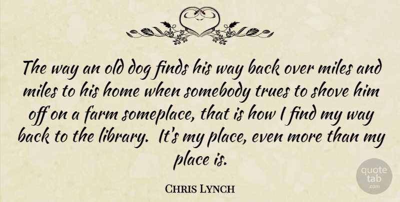 Chris Lynch Quote About Dog, Book, Home: The Way An Old Dog...