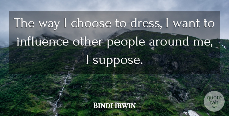 Bindi Irwin Quote About People: The Way I Choose To...