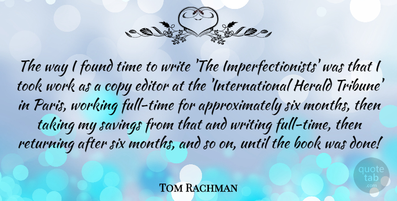 Tom Rachman Quote About Copy, Editor, Found, Returning, Savings: The Way I Found Time...