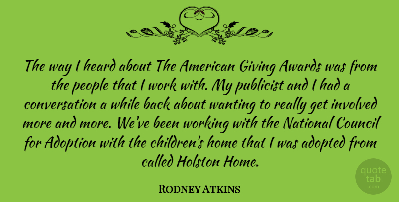 Rodney Atkins Quote About Adopted, Adoption, Awards, Conversation, Council: The Way I Heard About...