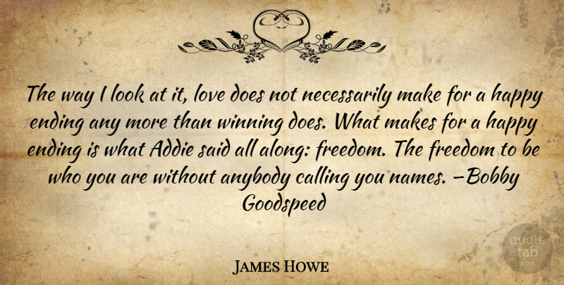 James Howe Quote About Winning, Names, Be Who You Are: The Way I Look At...