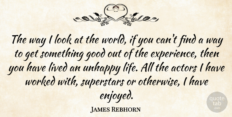 James Rebhorn Quote About Experience, Good, Life, Lived, Superstars: The Way I Look At...