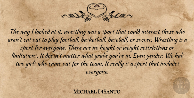 Michael DiSanto Quote About Came, Cut, Girls, Grade, Height: The Way I Looked At...