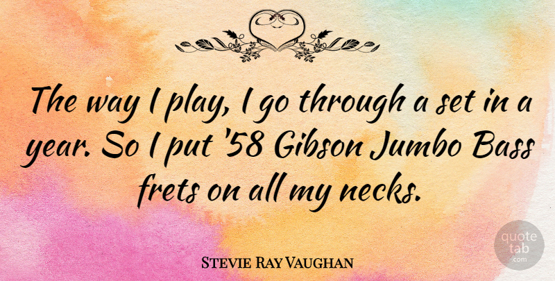 Stevie Ray Vaughan Quote About Play, Years, Way: The Way I Play I...