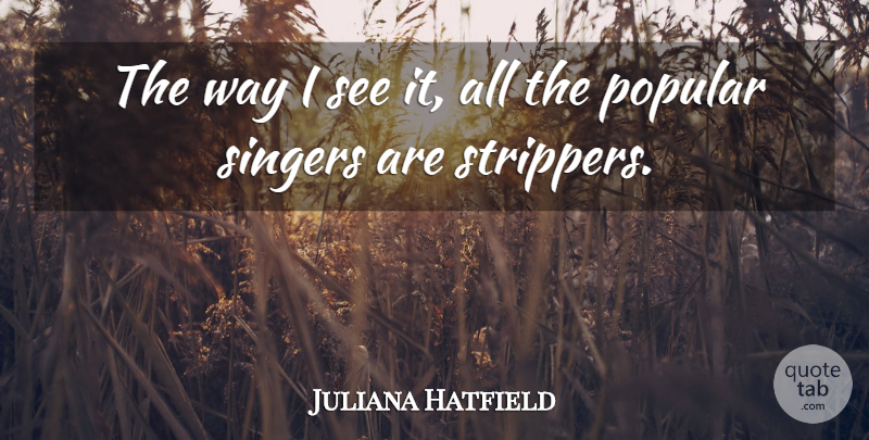 Juliana Hatfield Quote About Song, Singers, Way: The Way I See It...