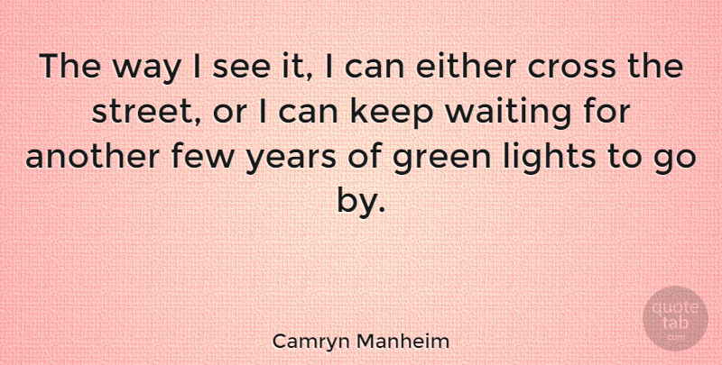Camryn Manheim Quote About Cross, Either, Few, Lights: The Way I See It...