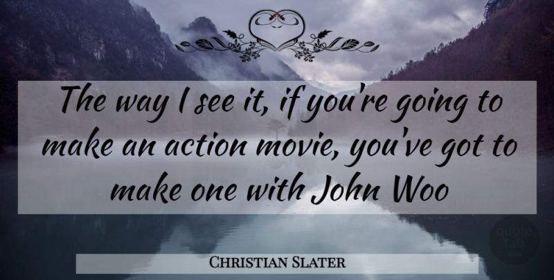 Christian Slater Quote About Way, Action, Action Movie: The Way I See It...
