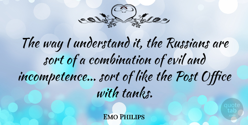 Emo Philips Quote About Funny, Humor, Evil: The Way I Understand It...