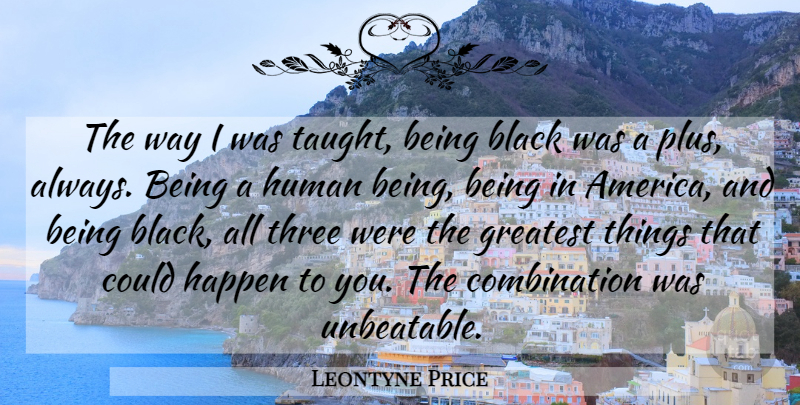 Leontyne Price Quote About America, Black, Three: The Way I Was Taught...