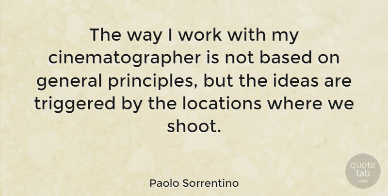 Paolo Sorrentino Quote About Ideas, Way, Location: The Way I Work With...