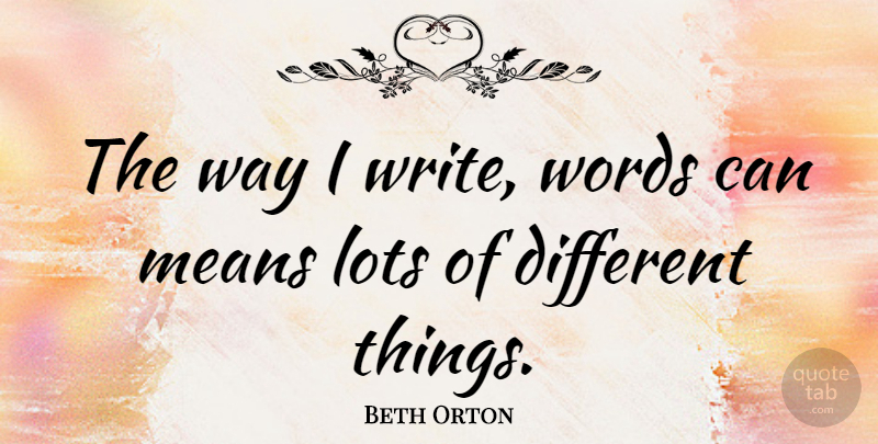 Beth Orton Quote About Mean, Writing, Way: The Way I Write Words...