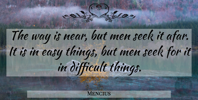 Mencius Quote About Men, Afar, Way: The Way Is Near But...