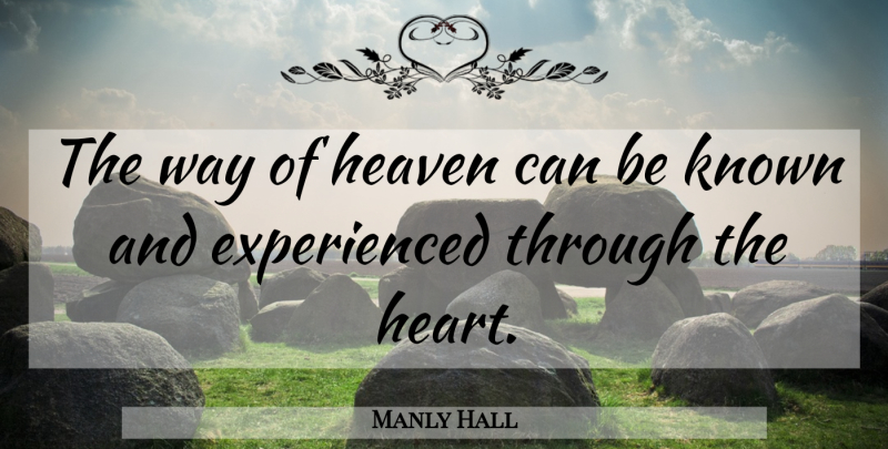 Manly Hall Quote About Wisdom, Art, Knowledge: The Way Of Heaven Can...