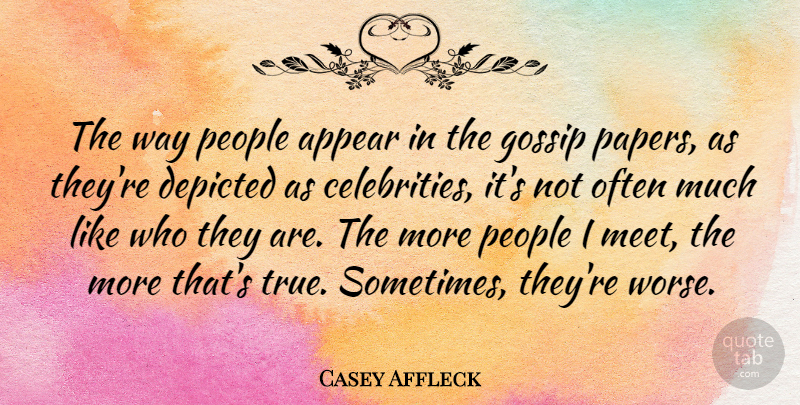 Casey Affleck Quote About Appear, Depicted, People: The Way People Appear In...