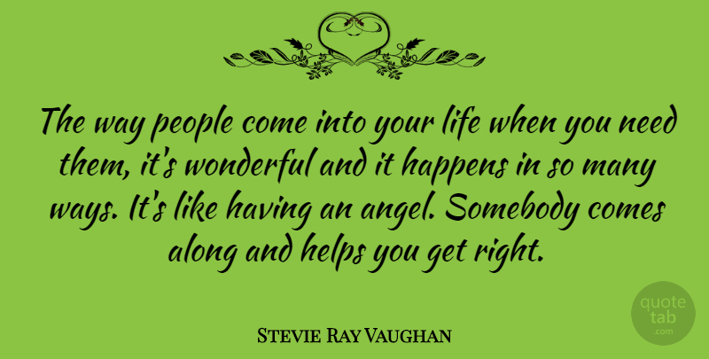 Stevie Ray Vaughan Quote About Angel, People, Needs: The Way People Come Into...