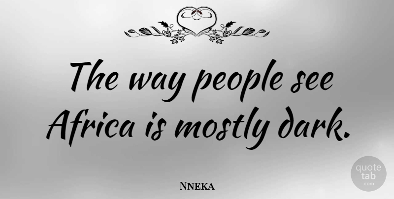 Nneka Quote About People: The Way People See Africa...