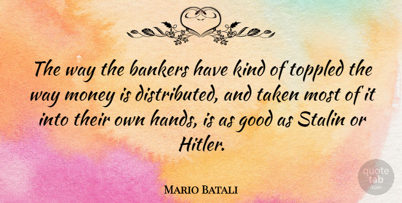 Mario Batali Quote About Taken, Hands, Way: The Way The Bankers Have...