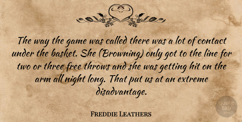 Freddie Leathers Quote About Arm, Contact, Extreme, Free, Game: The Way The Game Was...