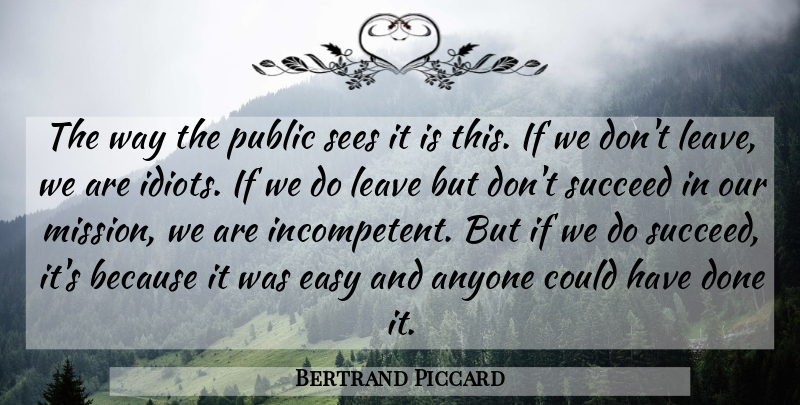 Bertrand Piccard Quote About Airplane, Done, Way: The Way The Public Sees...