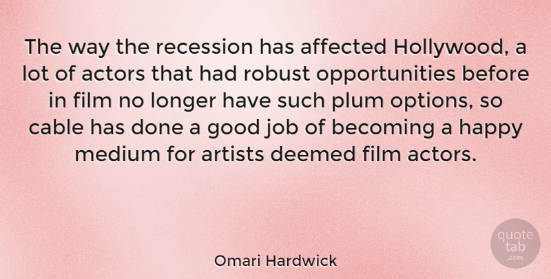 Omari Hardwick Quote About Jobs, Opportunity, Artist: The Way The Recession Has...