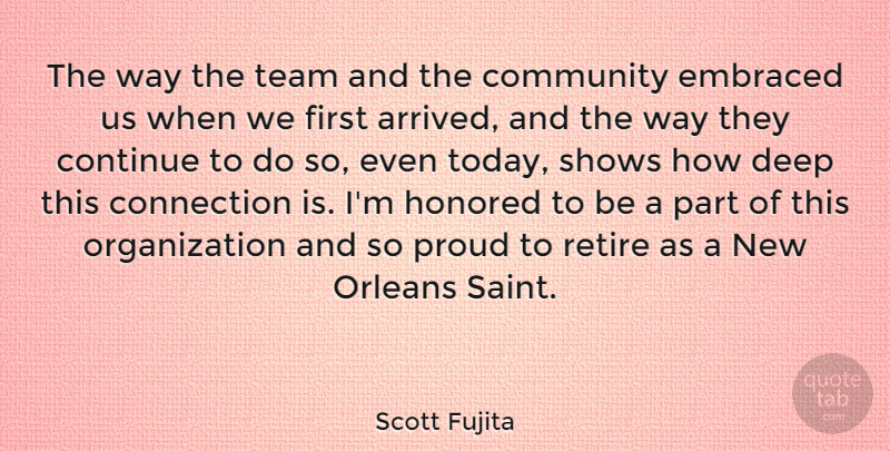 Scott Fujita Quote About Community, Connection, Continue, Embraced, Honored: The Way The Team And...