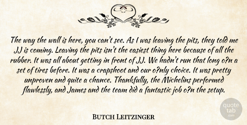 Butch Leitzinger Quote About Crapshoot, Easiest, Fantastic, Front, James: The Way The Wall Is...