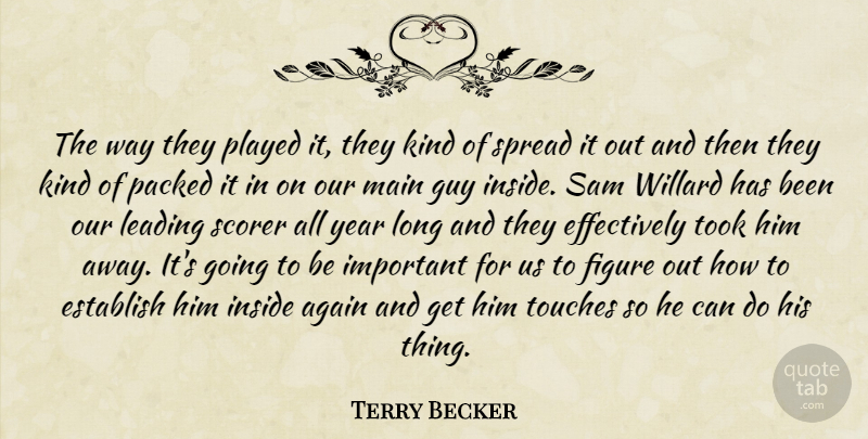 Terry Becker Quote About Again, Establish, Figure, Guy, Inside: The Way They Played It...