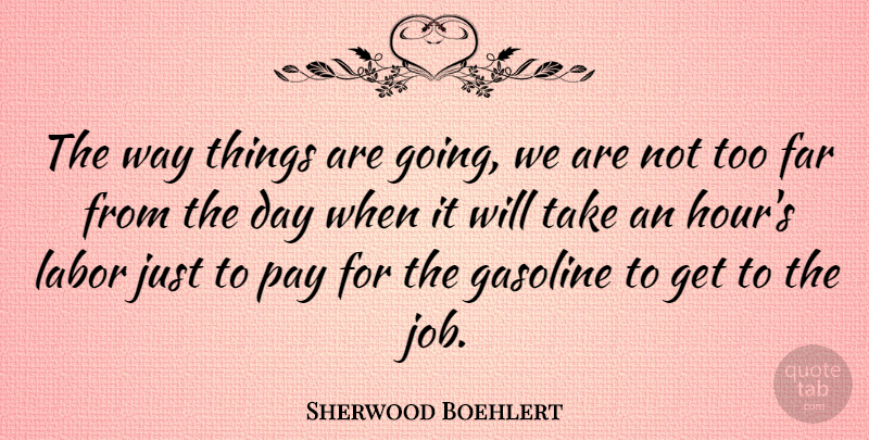 Sherwood Boehlert Quote About Jobs, Gasoline, Pay: The Way Things Are Going...