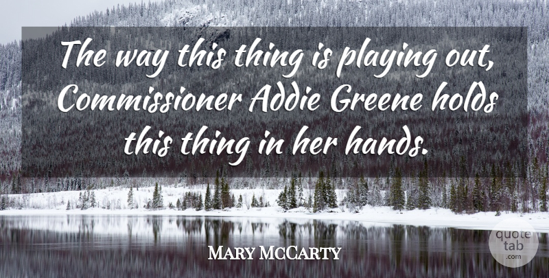 Mary McCarty Quote About Holds, Playing: The Way This Thing Is...