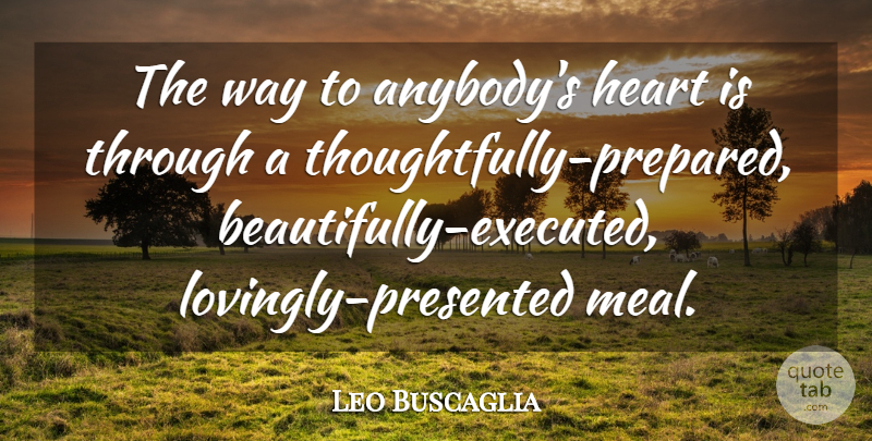 Leo Buscaglia Quote About undefined: The Way To Anybodys Heart...