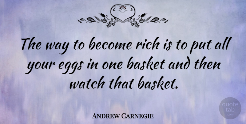 Andrew Carnegie Quote About Eggs, Vaccines, Business Success: The Way To Become Rich...