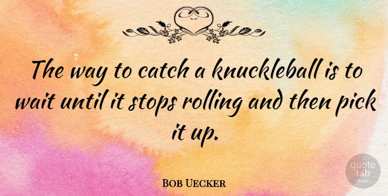 Bob Uecker Quote About Sports, Waiting, Funny Baseball: The Way To Catch A...