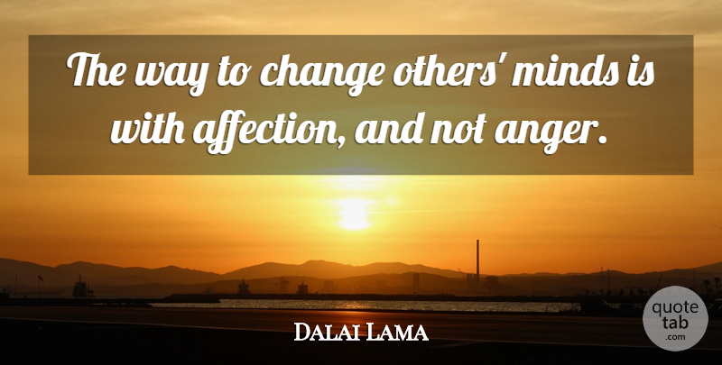 Dalai Lama Quote About Life, Spiritual, Anger: The Way To Change Others...