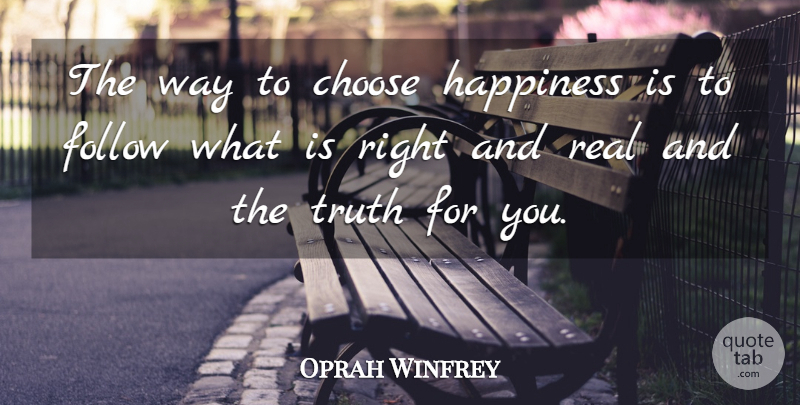 Oprah Winfrey Quote About Real, Way: The Way To Choose Happiness...