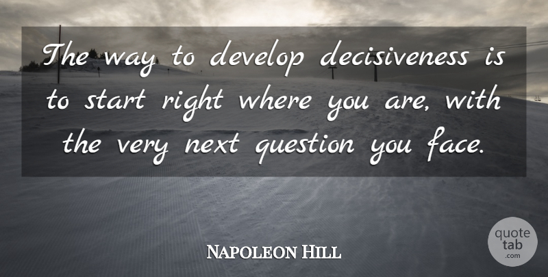 Napoleon Hill Quote About Way, Next, Faces: The Way To Develop Decisiveness...