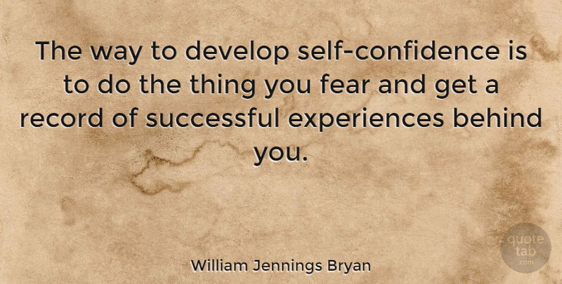 William Jennings Bryan Quote About Motivational, Inspiring, Confidence: The Way To Develop Self...