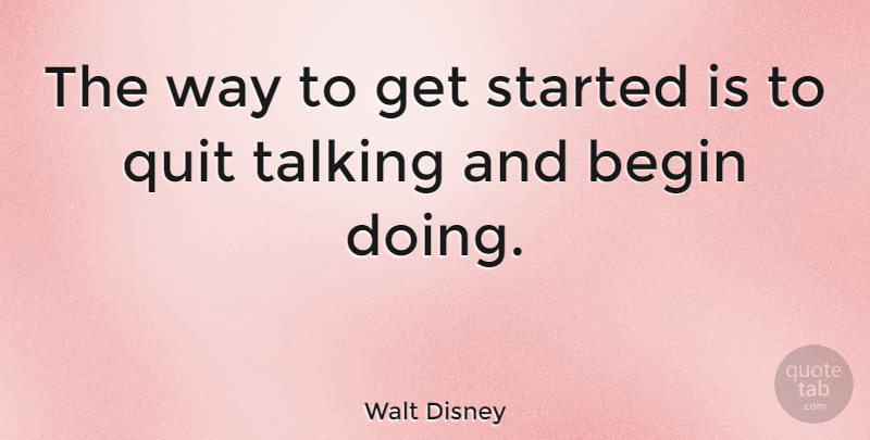 Walt Disney Quote About Inspirational, Motivational, Positive: The Way To Get Started...