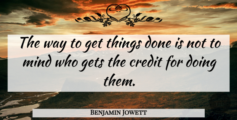 Benjamin Jowett Quote About Life, Positive, Business: The Way To Get Things...