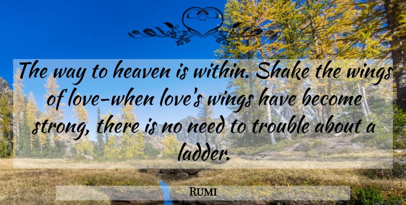 Rumi Quote About Love, Strong, Wings: The Way To Heaven Is...