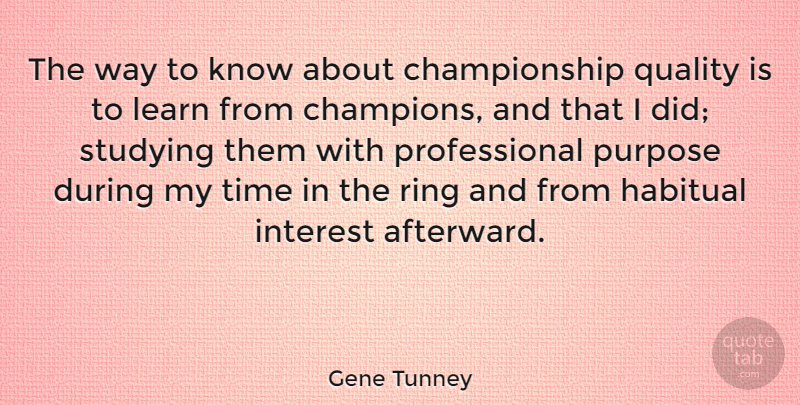 Gene Tunney Quote About Champion, Quality, Purpose: The Way To Know About...