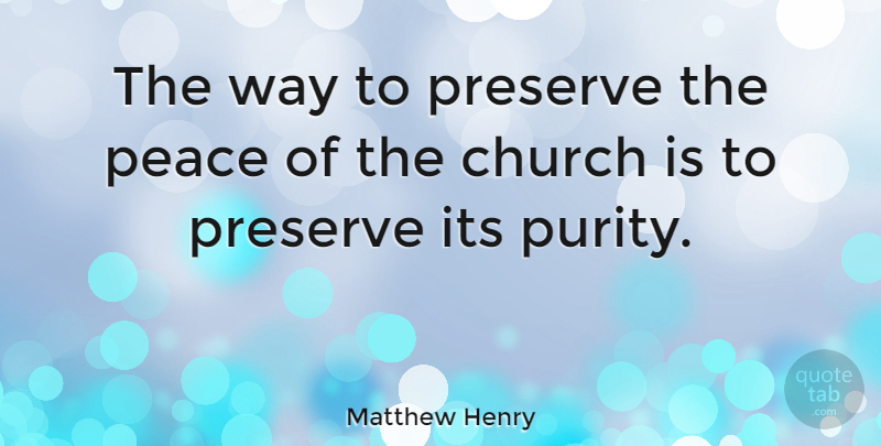 Matthew Henry Quote About Peace, Church, Way: The Way To Preserve The...