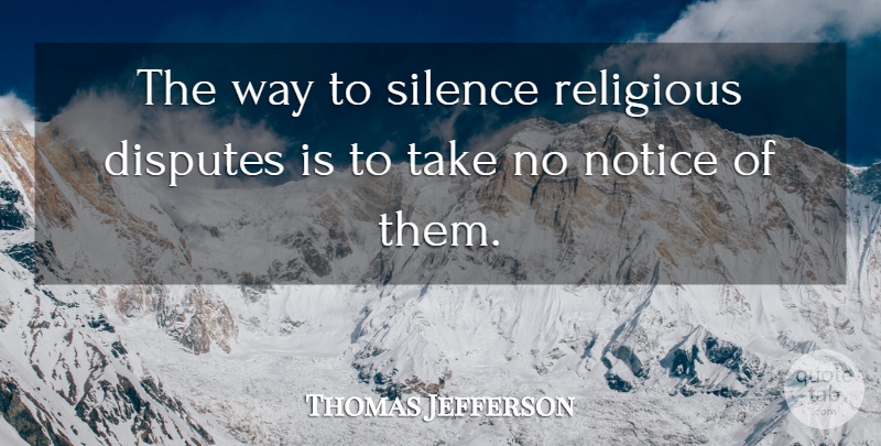 Thomas Jefferson Quote About Religious, Silence, Religion: The Way To Silence Religious...