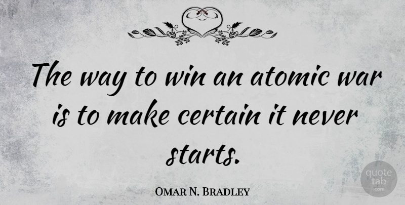 Omar N. Bradley Quote About Wisdom, Peace, War: The Way To Win An...