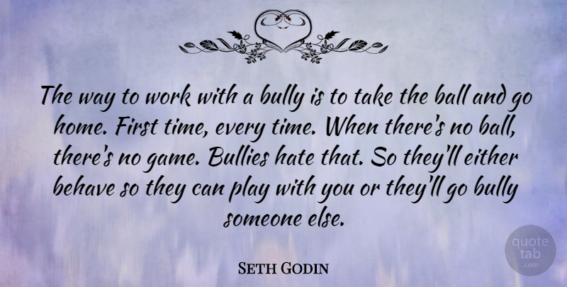 Seth Godin Quote About Hate, Home, Games: The Way To Work With...