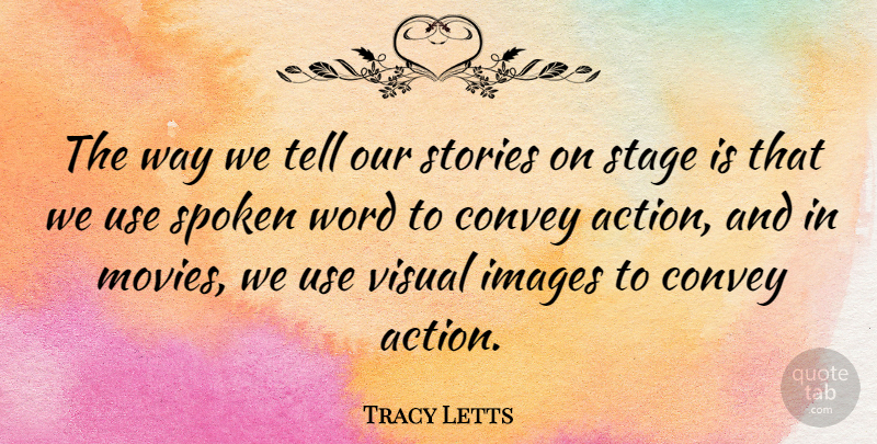 Tracy Letts Quote About Convey, Images, Movies, Spoken, Stories: The Way We Tell Our...