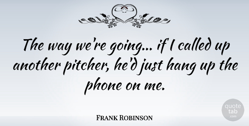 Frank Robinson Quote About Sports, Phones, Way: The Way Were Going If...