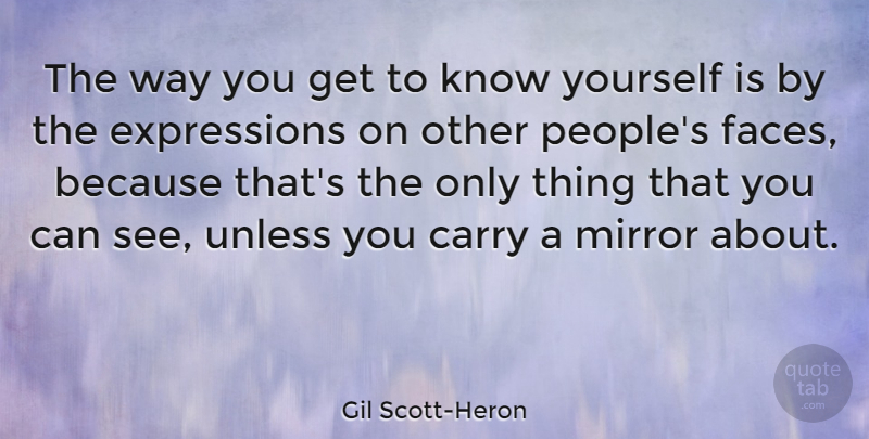 Gil Scott-Heron Quote About Expression, Mirrors, People: The Way You Get To...