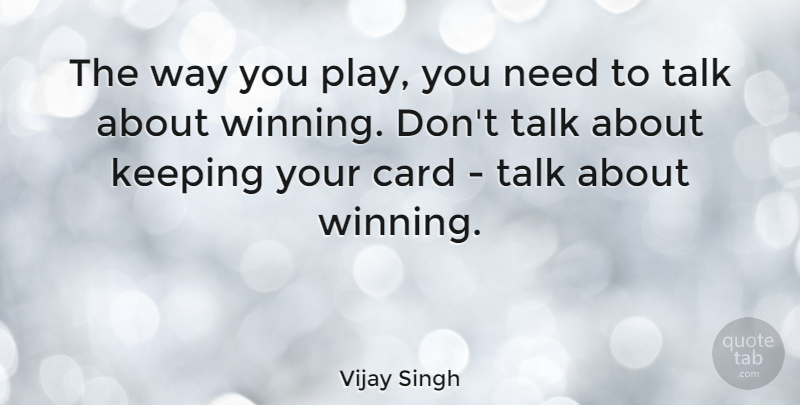 Vijay Singh Quote About Winning, Play, Way: The Way You Play You...