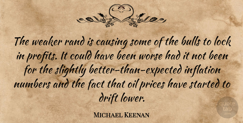 Michael Keenan Quote About Bulls, Causing, Drift, Fact, Inflation: The Weaker Rand Is Causing...