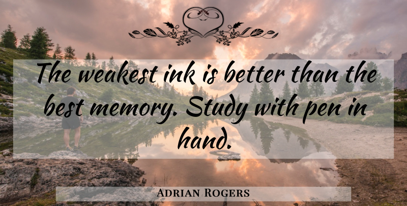 Adrian Rogers Quote About Memories, Hands, Ink: The Weakest Ink Is Better...